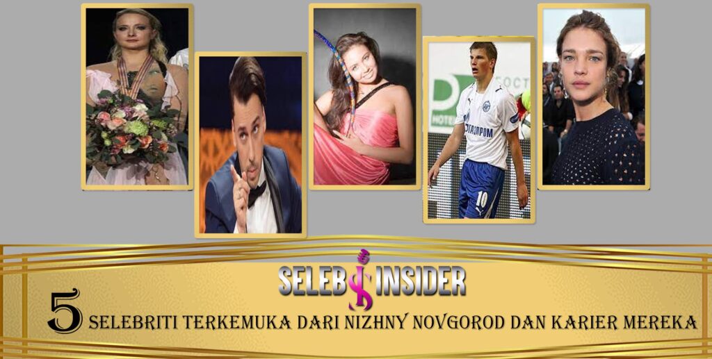 5 Selebriti Nizhny Novgorod