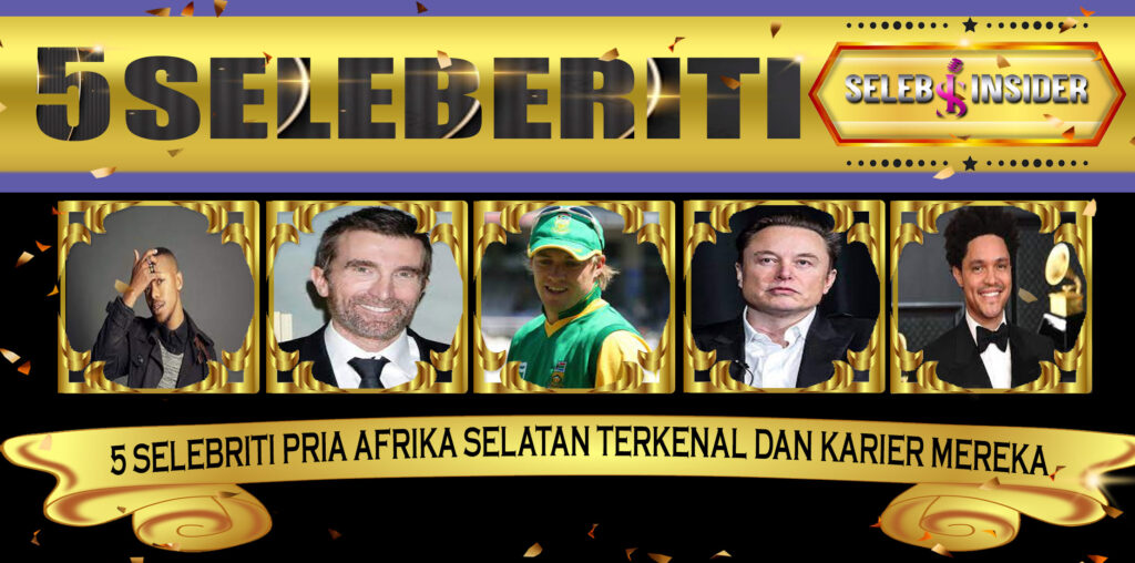 5 Selebriti Pria AfrikaSelatan