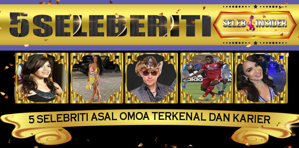 5 Selebriti Asal Omoa