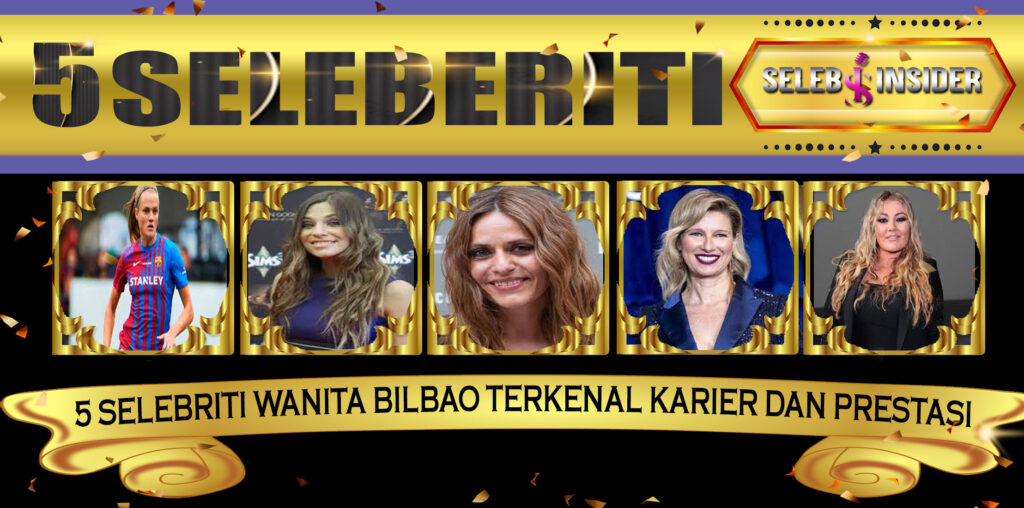 5 Selebriti Wanita Bilbao