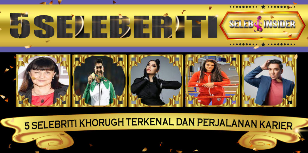 5 Selebriti Khorugh Terkenal