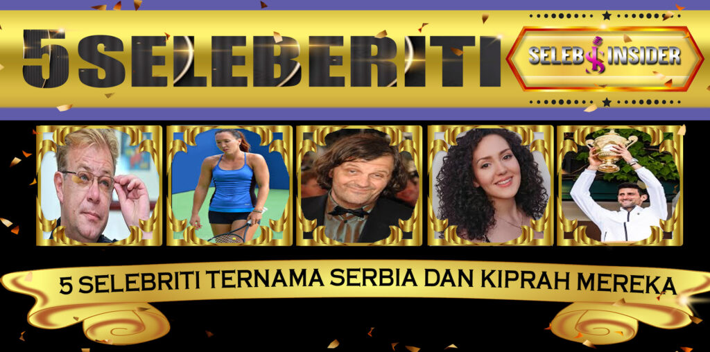 5 Selebriti Ternama Serbia